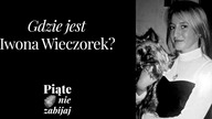 Gdzie jest Iwona Wieczorek? - Piąte: Nie zabijaj #2