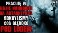 Pracuję w bazie na Antarktydzie.  Odkryliśmy coś głęboko pod lodem cz. 6 - CreepyPasta [Lektor PL]