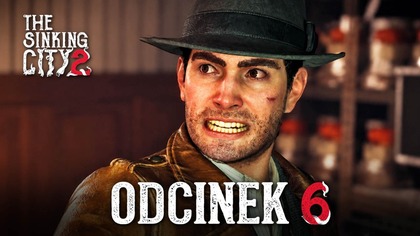 The Sinking City 2 - Odc.  6 - POTĘŻNY BOSS