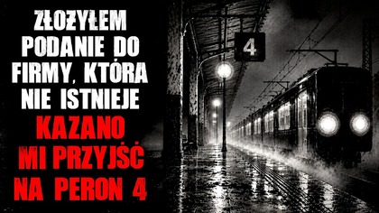Złożyłem podanie do firmy, która nie istnieje...  Kazano mi przyjść na peron 4