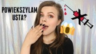 POWIĘKSZYŁAM USTA BEZ ZABIEGU?