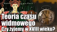 Hipoteza czasu widmowego, czy żyjemy w XVIII wieku?