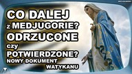 CO DALEJ Z MEDJUGORIE? ODRZUCONE czy POTWIERDZONE? NOWY DOKUMENT WATYKANU