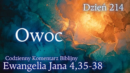 Owoc | Ewangelia Jana 4,35-38 | Komentarz wers po wersie | Fabian Błaszkiewicz