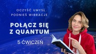 Oczysc umysł, podnies wibracje i połacz sie z Quantum - 5 cwiczen, codzienna medytacja.