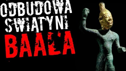 Odbudowa świątyni Baala.  Niewinna zabawa, czy reaktywacka kultu?