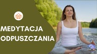 Medytacja Odpuszczania - Medytacja Prowadzona dla Wszystkich