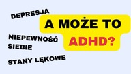 Nieoczywiste objawy ADHD, o których nikt nie mówi