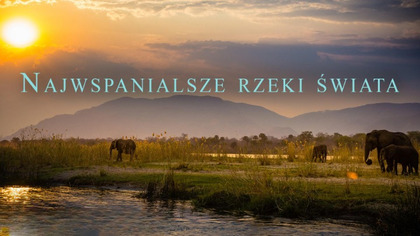 Najwspanialsze rzeki świata S02E01 Lektor PL