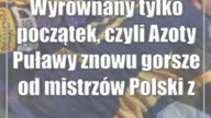 Wyrównany tylko początek, czyli Azoty Puławy znowu gorsze od mistrzów Polski z Kielc