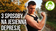 3 SPOSOBY NA JESIENNĄ DEPRESJĘ / JAK MIEĆ WIĘCEJ ENERGII?