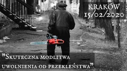 Skuteczna modlitwa uwolnienia od przekleństwa - Kraków 02/2020