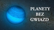 Samotne Planety - Dziwne Obiekty w Kosmosie
