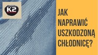 Jak naprawić uszkodzoną chłodnicę  Uszczelniacz do chłodnic samochodowych K2 Radiator Stop Leak