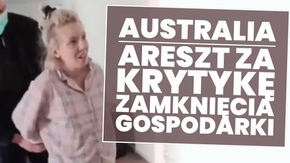 Australia: areszt za krytykę zamknięcia gospodarki!
