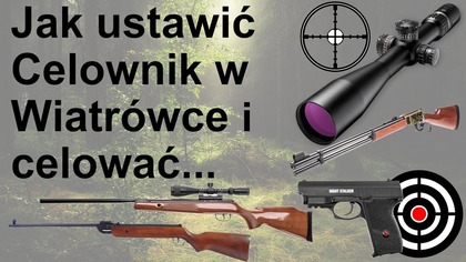 Jak ustawić celownik w wiatrówce i trafiać do tarczy