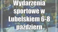 Wydarzenia sportowe w Lubelskiem: 6-8 października