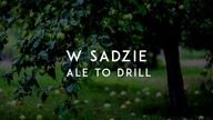 W sadzie ale to DRILL