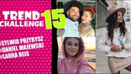 SYLWIA PRZYBYSZ, DANIEL MAJEWSKI, LAURA REISS oceniamy stylizację - Trend Challenge 15
