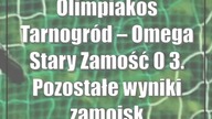 Olimpiakos Tarnogród  Omega Stary Zamość 0:3.  Pozostałe wyniki zamojskiej klasy okręgowej