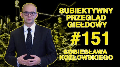 Subiektywny Przegląd Giełdowy Sobiesława Kozłowskiego #151