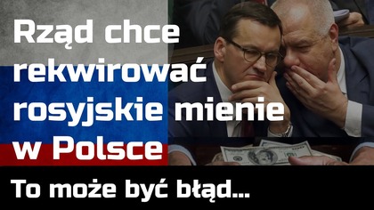 Konfiskata majątków rosyjskich w Polsce - to zły pomysł