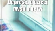 Depresja u dzieci Myśli o bezwartościowości, winie lub braku nadziei na przyszłość