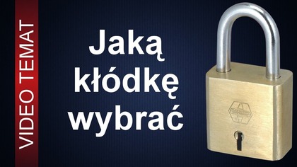 Jaką kłódkę wybrać - Jaka kłódka jest najlepsza