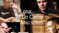 Łona: Do Ciebie Aniu szłem