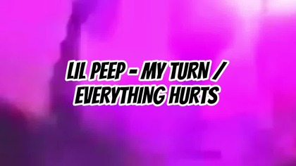Lil Peep - Everything Hurts / My Turn
