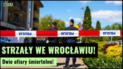 Tragedia we Wrocławiu: Nie żyją dwie osoby po strzelaninie | Gazeta.pl