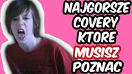 Najgorsze covery, które MUSISZ poznać!