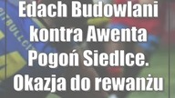 Edach Budowlani kontra Awenta Pogoń Siedlce.  Okazja do rewanżu
