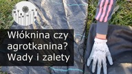 Agrowł&oacute;knina czy agrotkanina ogrodnicza?