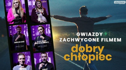 DOBRY CHŁOPIEC | Gwiazdy zachwycone filmem | Kino Świat