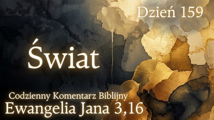 Świat | Ewangelia Jana 3,16 | Komentarz wers po wersie | Fabian Błaszkiewicz