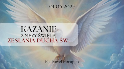 Kazanie 08. 06. 2025 | Ksiądz Paweł Korupka