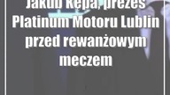Jakub Kępa, prezes Platinum Motoru Lublin przed rewanżowym meczem półfinałowym z ...