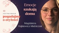 Emocje szukają domu.  Przyczyny zaburzeń odżywiania | Magdalena Hajkiewicz-Mielniczuk