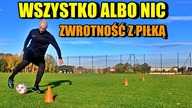 POPRAW ZWROTNOŚĆ Z PIŁKĄ: Wszystko albo nic 13