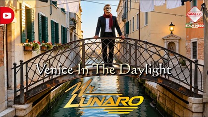Mr Lunaro - Venice In The Daylight (Italo Disco 2026)