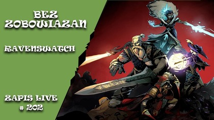 Bez zobowiązań 202 - Ravenswatch z Łobuzami