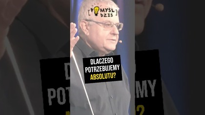  Dlaczego potrzebujemy Absolutu? #PomyślDziś odc.  2348