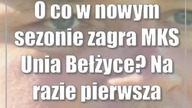 O co w nowym sezonie zagra MKS Unia Bełżyce? Na razie pierwsza piątka