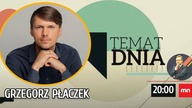 Grzegorz Płaczek w Temacie Dnia