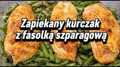  Zapiekany Kurczak na Fasolce Szparagowej  szybki obiad z jednego naczynia, który robi się sam! 