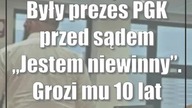 Były prezes PGK przed sądem: Jestem niewinny.  Grozi mu 10 lat więzienia