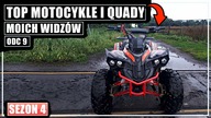 TOP MOTOCYKLE i QUADY MOICH WIDZÓW | 9 (Sezon 4)