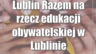 Lublin: Razem na rzecz edukacji obywatelskiej w Lublinie
