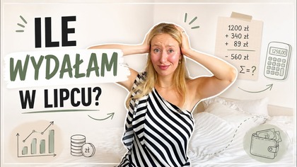 Ile wydałam w lipcu? Misja oszczędzanie i ogarnianie swojego budżetu